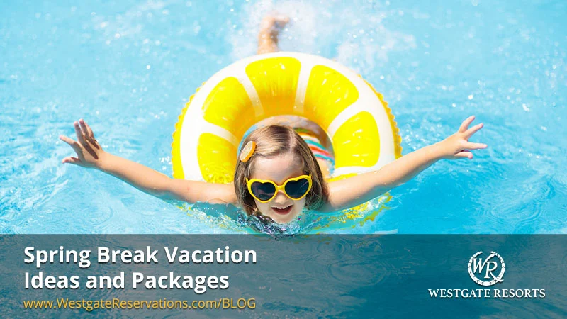 Spring Break Vacation Ideas and Packages for 2026